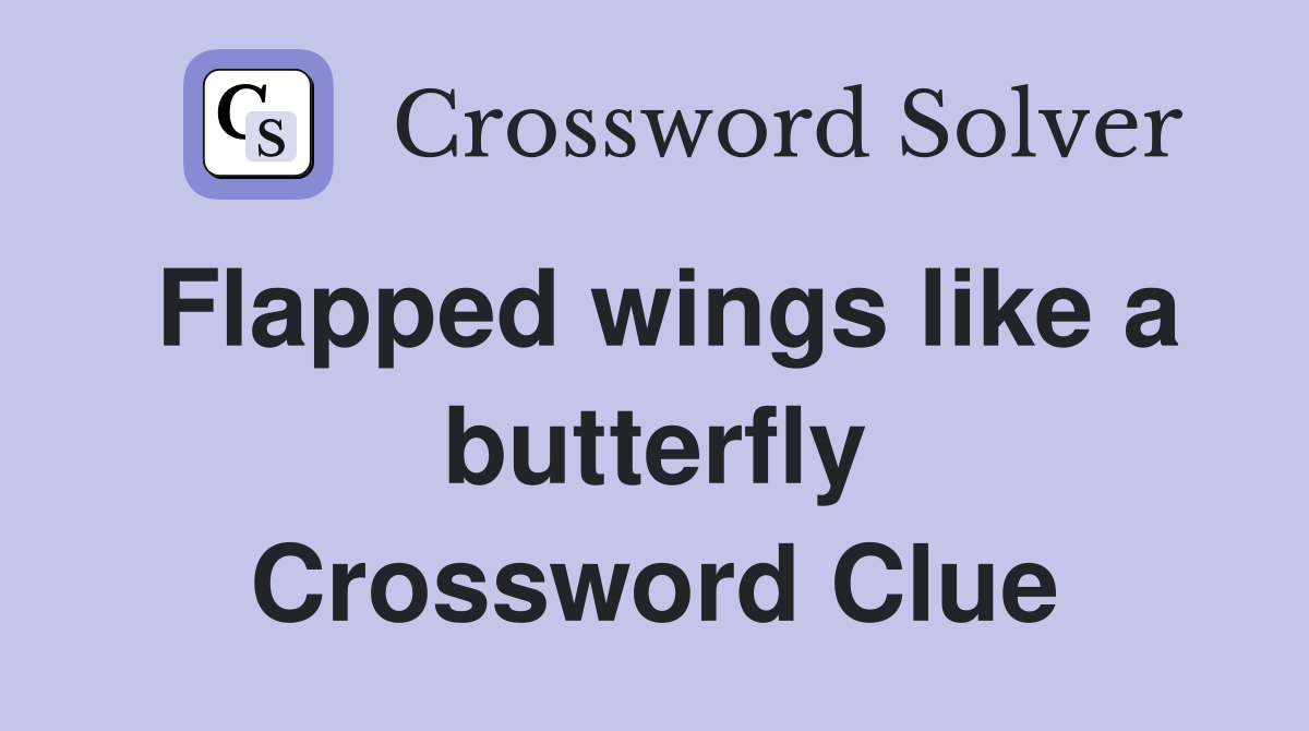 Flapped wings like a butterfly Crossword Clue Answers Crossword Solver